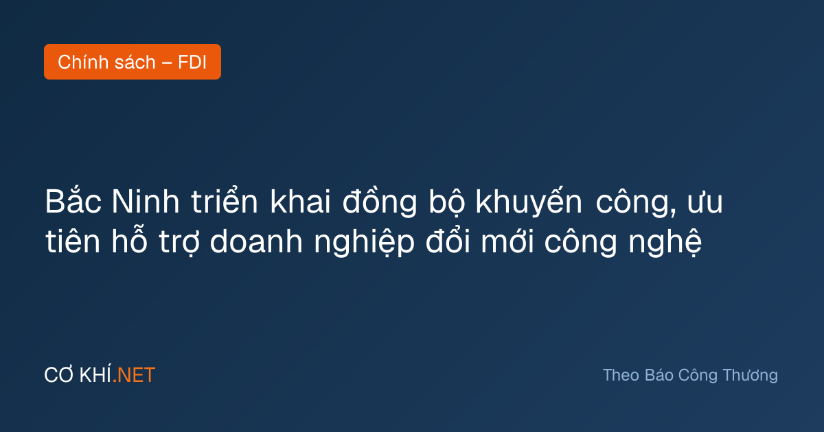 Bắc Ninh triển khai đồng bộ khuyến công, ưu tiên hỗ trợ doanh nghiệp đổi mới công nghệ